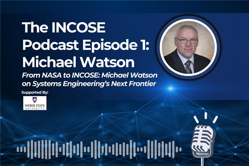 INCOSE Launches Official Podcast Featuring President Michael D. Watson in Premiere Episode 