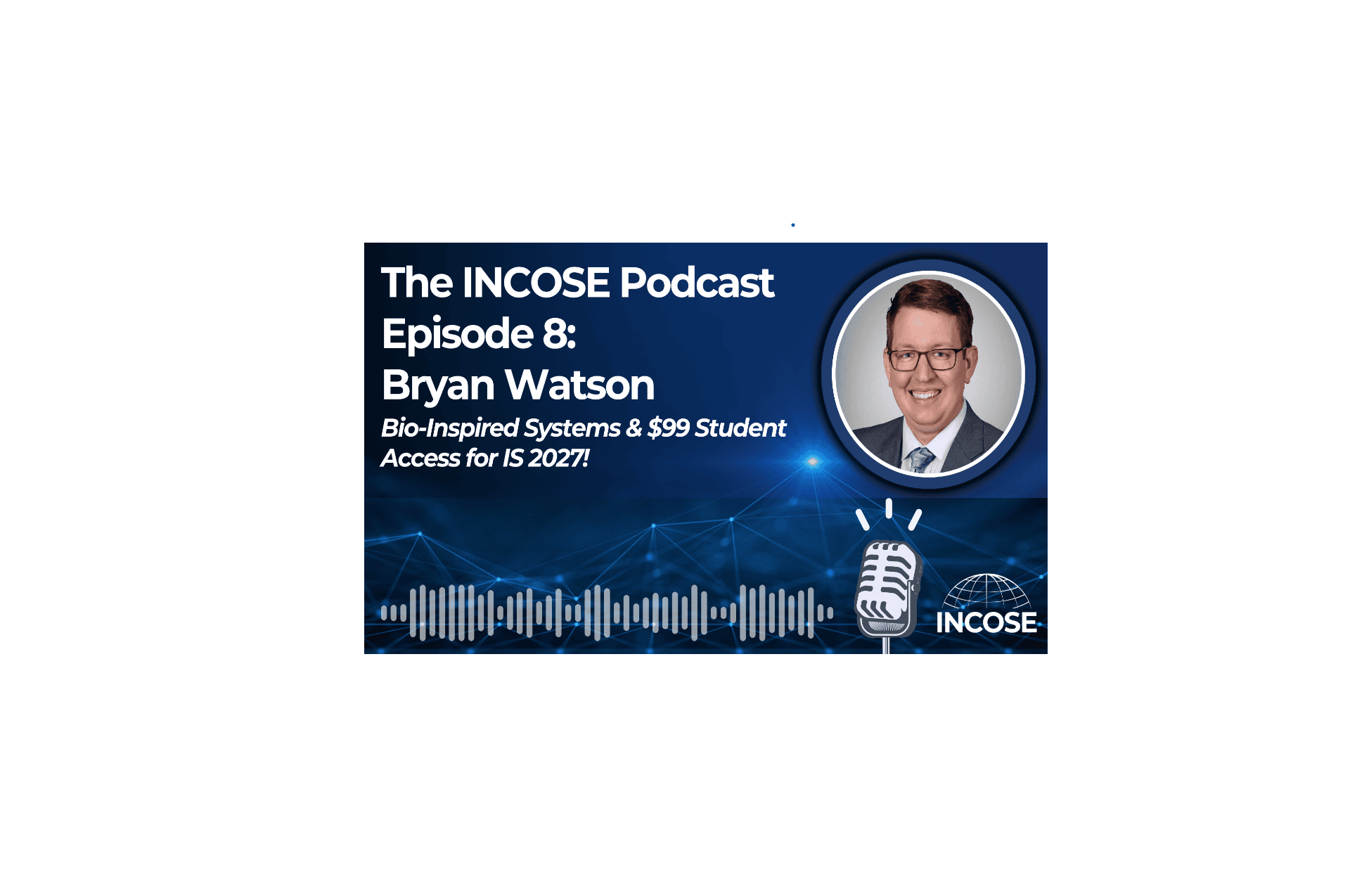New INCOSE Podcast Episode: Bio-Inspired Systems & $99 Student Access for IS 2027!